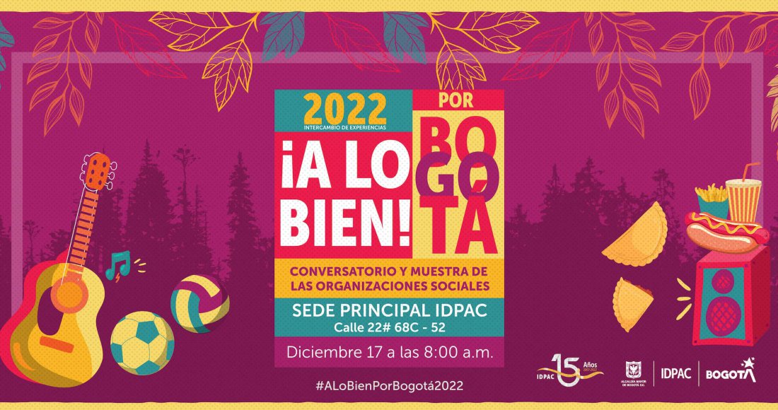 LLEGA ¡A LO BIEN! POR BOGOTÁ 2022: INTERCAMBIO DE EXPERIENCIAS EN EL IDPAC