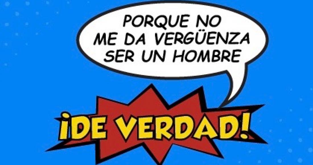 “Sin vergüenza, de ser un hombre de verdad”