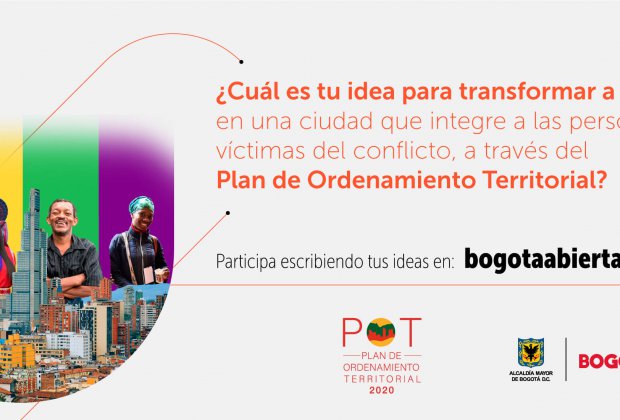 ¿Cuál es tu idea para transformar a Bogotá en una ciudad que integre a las personas víctimas del conflicto a través del Plan de Ordenamiento Territorial?