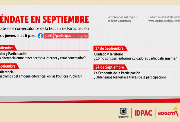  La Escuela de Participación del Instituto Distrital de la Participación y Acción Comunal (IDPAC), presenta a toda la ciudadanía la Agenda de Formación Complementaria que desarrollaremos en  el mes de septiembre, a través del Facebook Live del IDPAC @ParticipaciónBogota, todos los jueves a las 06:00 p.m.