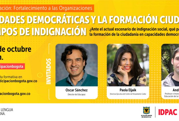 desde la Escuela de Participación del Instituto Distrital de la Participación y Acción Comunal (IDPAC), invitamos a toda la ciudadanía a conectarse el jueves 08 de octubre a las 06:00 p.m. al conversatorio ‘Capacidades Democráticas y la Formación Ciudadana en Tiempos de Indignación’