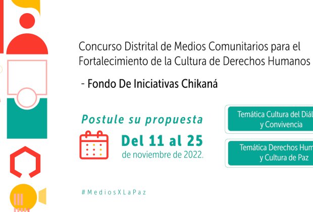 CONCURSO DISTRITAL DE MEDIOS COMUNITARIOS PARA EL FORTALECIMIENTO DE LA CULTURA DE DERECHOS HUMANOS 2022 - FONDO DE INICIATIVAS CHIKANÁ